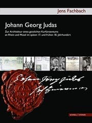 Tapa de Johann Georg Judas (um 1655-1726): Zur Architektur eines geistlichen Kurf|rstentums an Rhein und Mosel im späten 17. und fr|hen 18. Jahrhundert (German Edition)
