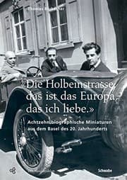 Tapa de 'die Holbeinstrasse, Das Ist Das Europa, Das Ich Liebe': Achtzehn Biographische Miniaturen Aus Dem Basel Des 20. Jahrhunderts (Neujahrsblatter Der G G G Basel) (German Edition)