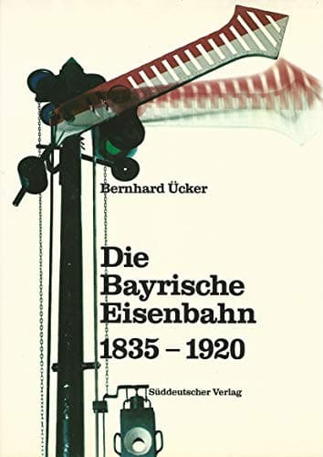 Tapa de Die bayerische Eisenbahn 1835 - 1920