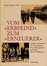 Tapa de Vom Erbfeind Zum Erneuerer: Aspekte Und Motive Der Franzosischen Deutschlandpolitik Nach Dem Zweiten Weltkrieg (Beihefte Der Francia) (French and German Edition)