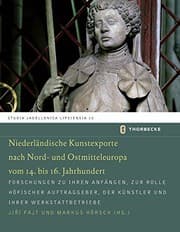 Tapa de Niederlandische Kunstexporte Nach Nord- Und Ostmitteleuropa Vom 14. Bis 16. Jahrhundert: Forschungen Zu Ihren Anfangen, Zur Rolle Hofischer ... Jagellonica Lipsiensia) (German Edition)