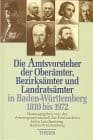 Tapa de Die Amtsvorsteher der Oberämter, Bezirksämter und Landratsämter in Baden-Württemberg 1810 bis 1972