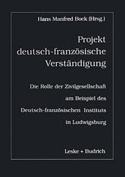 Tapa de Projekt deutsch-französische Verständigung: Die Rolle der Zivilgesellschaft am Beispiel des Deutsch-Französischen Instituts in Ludwigsburg (German Edition)