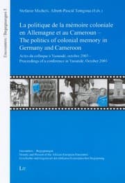 Tapa de The politics of colonial memory in Germany and Cameroon / La politique de la memoire coloniale en Allemagne et au Cameroun: Proceedings of a ... octobre 2003 (Encounters / Begegnungen)