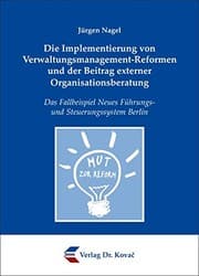 Tapa de Die Implementierung von Verwaltungsmanagement-Reformen und der Beitrag externer Organisationsberatung. Das Fallbeispiel Neues Führungs- und Steuerungssystem Berlin