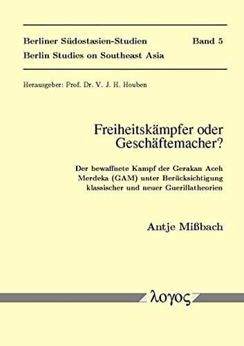 Tapa de Freiheitskampfer Oder Geschaftemacher? Der Bewaffnete Kampf Der Gerakan Aceh Merdeka (Gam) Unter Berucksichtigung Klassischer Und Neuer ... Studies on Southeast A) (German Edition)