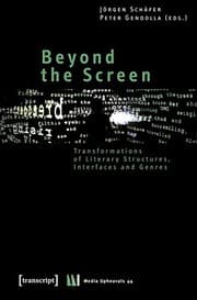 Tapa de Beyond the Screen: Transformations of Literary Structures, Interfaces and Genres (Media Upheavals)