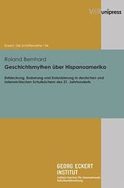 Tapa de Geschichtsmythen |ber Hispanoamerika: Entdeckung, Eroberung und Kolonisierung in deutschen und österreichischen Schulb|chern des 21. Jahrhunderts (Eckert. Die Schriftenreihe) (German Edition)