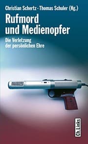 Tapa de Rufmord und Medienopfer: Die Verletzung der persönlichen Ehre (Politik & Zeitgeschichte) (German Edition)