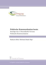 Tapa de Politische Kommunikation heute: Beiträge des 5. Düsseldorfer Forums Politische Kommunikation (German Edition)