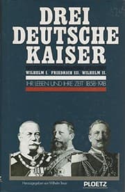 Tapa de Drei deutsche Kaiser: Wilhelm I., Friedrich III., Wilhelm II. : ihr Leben und ihre Zeit, 1858-1918 (German Edition)