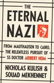 Tapa de The Eternal Nazi: From Mauthausen to Cairo, the Relentless Pursuit of SS Doctor Aribert Heim
