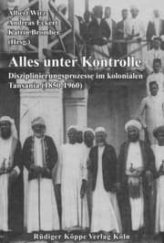 Tapa de Alles unter Kontrolle: Disziplinierungsprozesse im kolonialen Tansania (1850-1960)