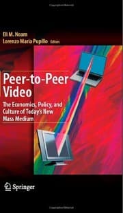 Tapa de Peer-to-Peer Video: The Economics, Policy, and Culture of Today's New Mass Medium