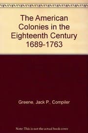 Tapa de The American Colonies in the eighteenth century, 1689-1763