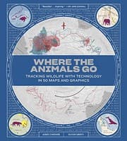 Tapa de Where the Animals Go: Tracking Wildlife with Technology in 50 Maps and Graphics