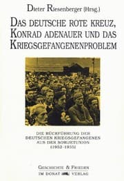 Tapa de Das Deutsche Rote Kreuz, Konrad Adenauer und das Kriegsgefangenenproblem: Die Rückführung der deutschen Kriegsgefangenen aus der Sowjetunion ... Geschichte und Frieden) (German Edition)