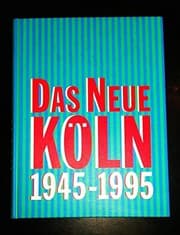 Tapa de Das neue Köln, 1945-1995: Eine Ausstellung des Kölnischen Stadtmuseums in der Josef-Haubrich-Kunsthalle, Köln, 22. April bis 18. August 1995 (German Edition)