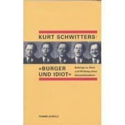 Tapa de Kurt Schwitters: "Bürger und Idiot" : Beiträge zu Werk und Wirkung eines Gesamtkünstlers : mit unveröffentlichten Briefen an Walter Gropius (German Edition)