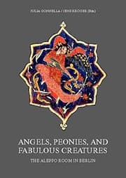 Tapa de Angels, Peonies, and Fabulous Creatures, the Aleppo Room in Berlin : International Symposium of the Museum für Islamische Kunst - Staatliche Museen zu Berlin 12.-14. April 2002
