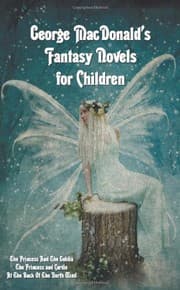 Tapa de George MacDonald's Fantasy Novels for Children (complete and unabridged) including: The Princess And The Goblin, The Princess and Curdie and At The Back Of The North Wind