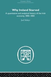 Tapa de Why Ireland Starved: A Quantitative and Analytical History of the Irish Economy, 1800-1850 (Economic History)