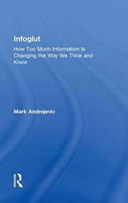 Tapa de Infoglut: How Too Much Information Is Changing the Way We Think and Know