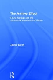 Tapa de The Archive Effect: Found Footage and the Audiovisual Experience of History