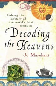 Tapa de Decoding the Heavens: Solving the Mystery of the World's First Computer. by Jo Marchant