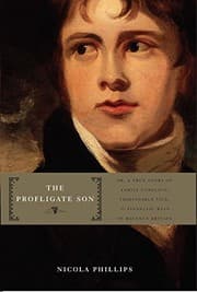 Tapa de The Profligate Son: Or, A True Story of Family Conflict, Fashionable Vice, and Financial Ruin in Regency Britain