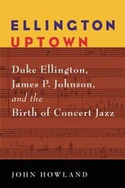 Tapa de Ellington Uptown: Duke Ellington, James P. Johnson, and the Birth of Concert Jazz (Jazz Perspectives)