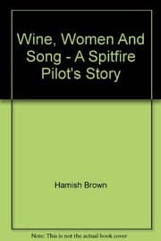 Tapa de Wine, Women And Song - A Spitfire Pilot's Story