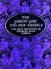 Tapa de The Gibson girl and her America :bthe best drawings of Charles Dana Gibson