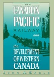 Tapa de The Canadian Pacific Railway and the development of western Canada, 1896-1914