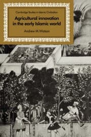 Tapa de Agricultural Innovation in the Early Islamic World: The Diffusion of Crops and Farming Techniques, 700-1100 (Cambridge Studies in Islamic Civilization)