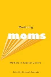 Tapa de Mediating Moms: Mothers in Popular Culture