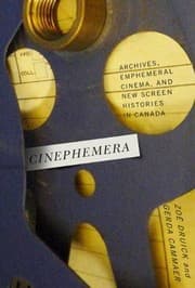 Tapa de Cinephemera: Archives, Ephemeral Cinema, and New Screen Histories in Canada