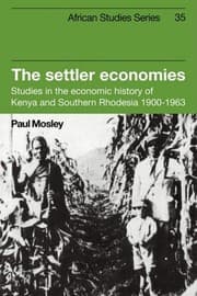 Tapa de The Settler Economies: Studies in the Economic History of Kenya and Southern Rhodesia 1900-1963 (African Studies)