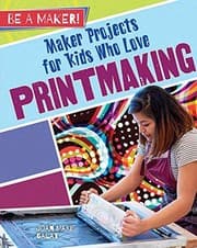 Tapa de Maker Projects for Kids Who Love Printmaking (Be a Maker!)