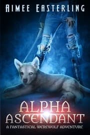 Tapa de Alpha Ascendant: Fantastical Werewolf Adventure (Wolf Rampant) (Volume 3)
