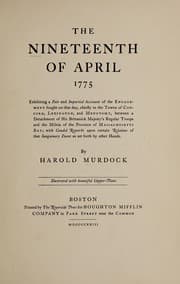 Tapa de The nineteenth of April, 1775, exhibiting a fair and impartial account of the engagement fought on that day, chiefly in the towns of Concord, Lexington, and Menotomy, between a detachment of his Britannick Majesty's regular troops and the militia of the province of Massachusetts Bay; with candid remarks upon certain relations of that sanguinary event set forth by other hands