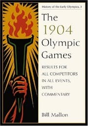 Tapa de The 1904 Olympic Games: Results for All Competitors in All Events, With Commentary (History of the Early Olympic Games 3)