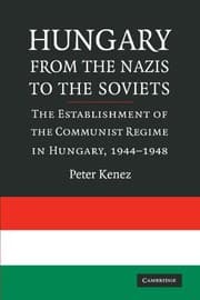 Tapa de Hungary from the Nazis to the Soviets: The Establishment of the Communist Regime in Hungary, 1944-1948