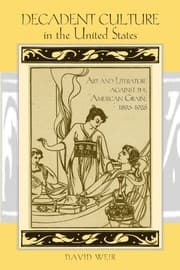 Tapa de Decadent Culture in the United States: Art and Literature against the American Grain, 1890-1926 (SUNY series, Studies in the Long Nineteenth Century)