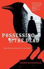 Tapa de Possessing the Dead: The Artful Science of Anatomy