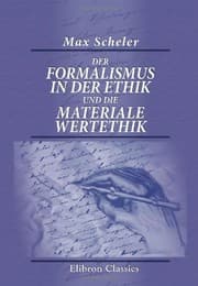 Tapa de Der Formalismus in der Ethik und die materiale Wertethik: Neuer Versuch der Grundlegung eines ethischen Personalismus (German Edition)