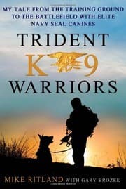 Tapa de Trident K9 Warriors: My Tale from the Training Ground to the Battlefield with Elite Navy SEAL Canines