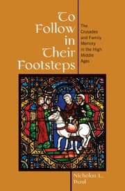 Tapa de To Follow in Their Footsteps: The Crusades and Family Memory in the High Middle Ages