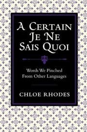Tapa de A Certain Je Ne Sais Quoi: Words We Pinched From Other Languages