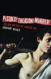 Tapa de Pistols! Treason! Murder!: The Rise and Fall of a Master Spy
